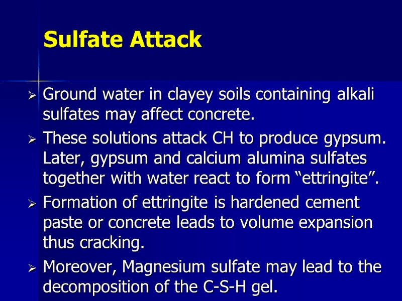 Sulfate Attack Ground water in clayey soils containing alkali sulfates may affect concrete. These